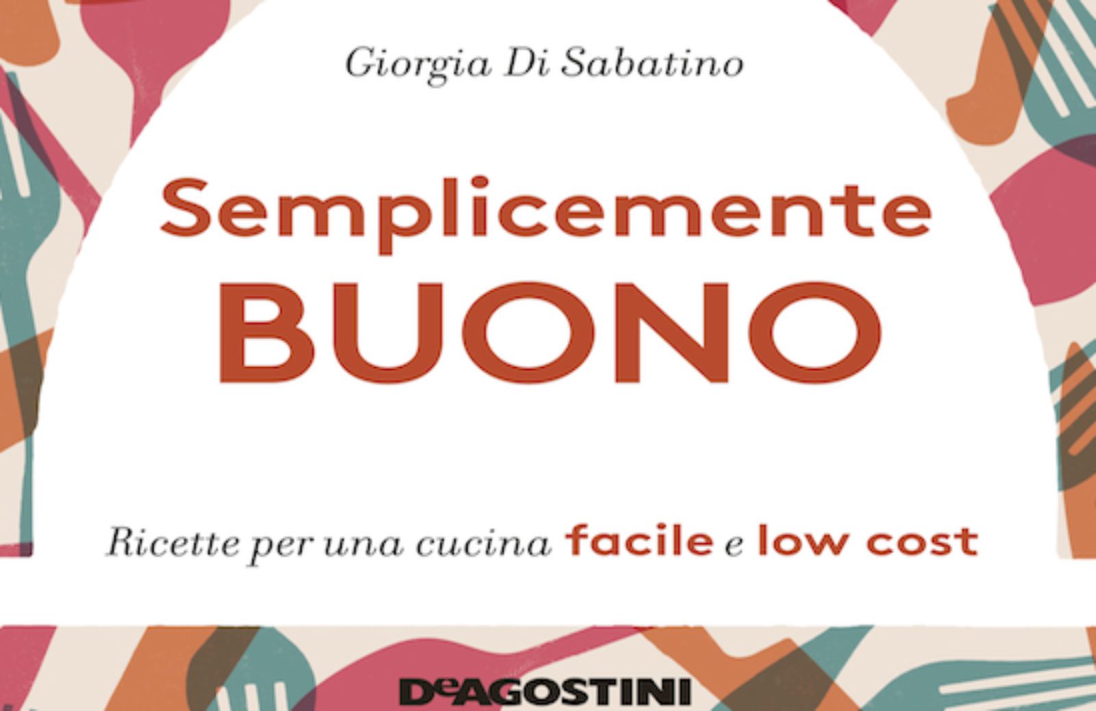 Novità in libreria: Semplicemente buono. Ricette facili e low cost